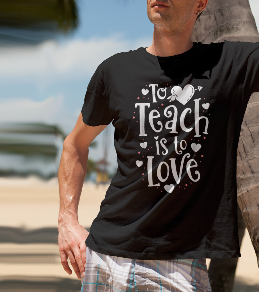 To Teach Is To Love Valentine Heart T-Shirt