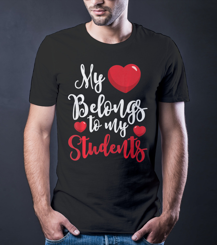 My Heart Belongs To My Students Teacher Valentines Day T-Shirt