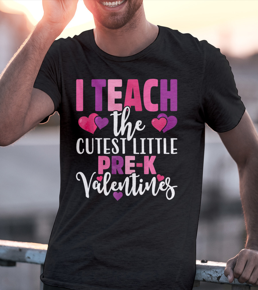 I Teach The Cutest Little Pre-K Valentines T-Shirt