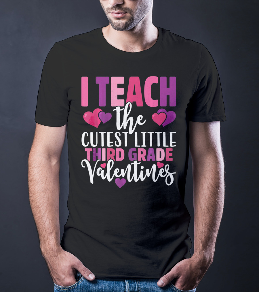 I Teach The Cutest Little Third Grade Valentines T-Shirt