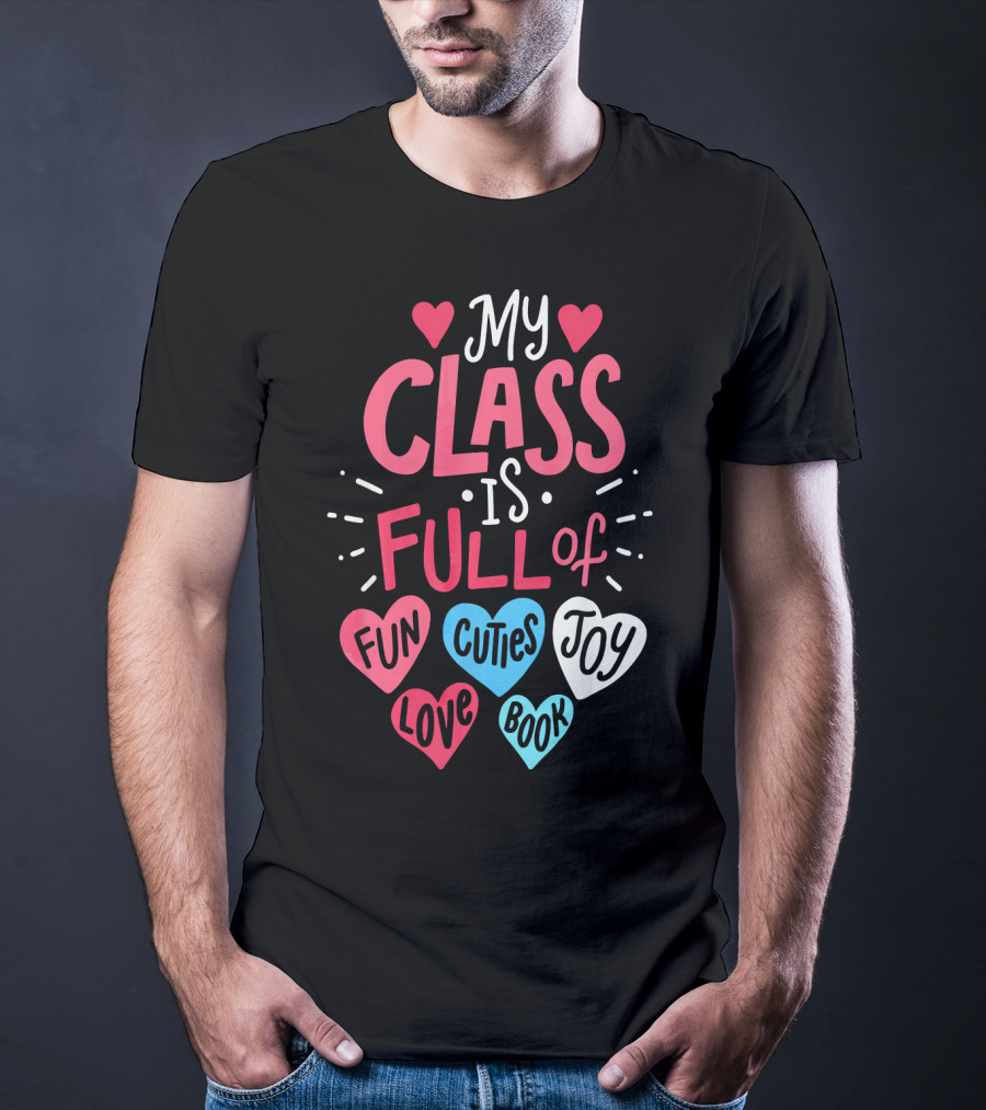 My Class Is Full Of Fun Cuties Joy Love Book Teacher Valentines T-Shirt