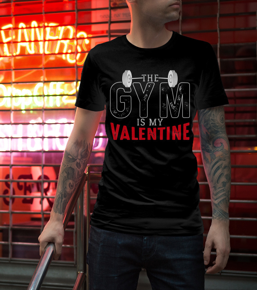 The Gym Is My Valentine Barbell Fitness Enthusiast T-Shirt