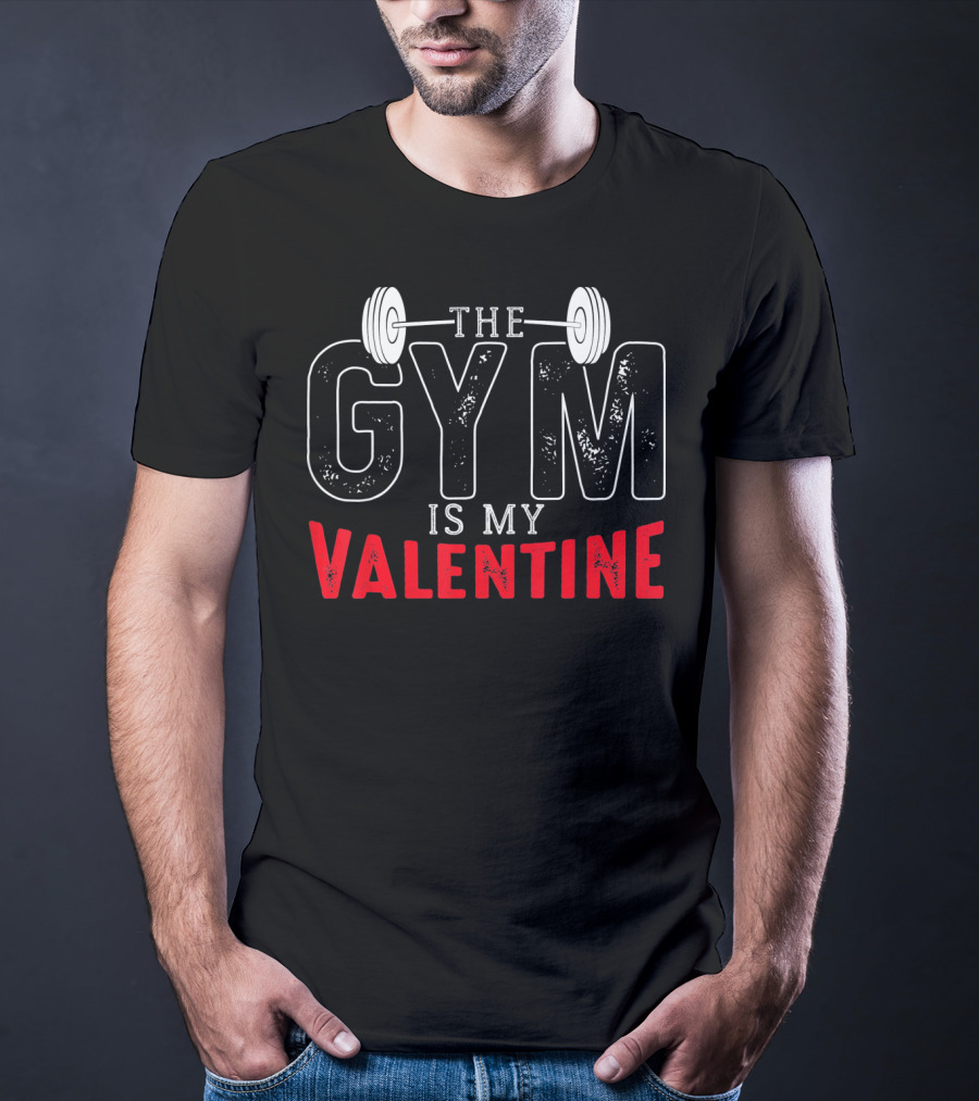 The Gym Is My Valentine Barbell Fitness Enthusiast T-Shirt