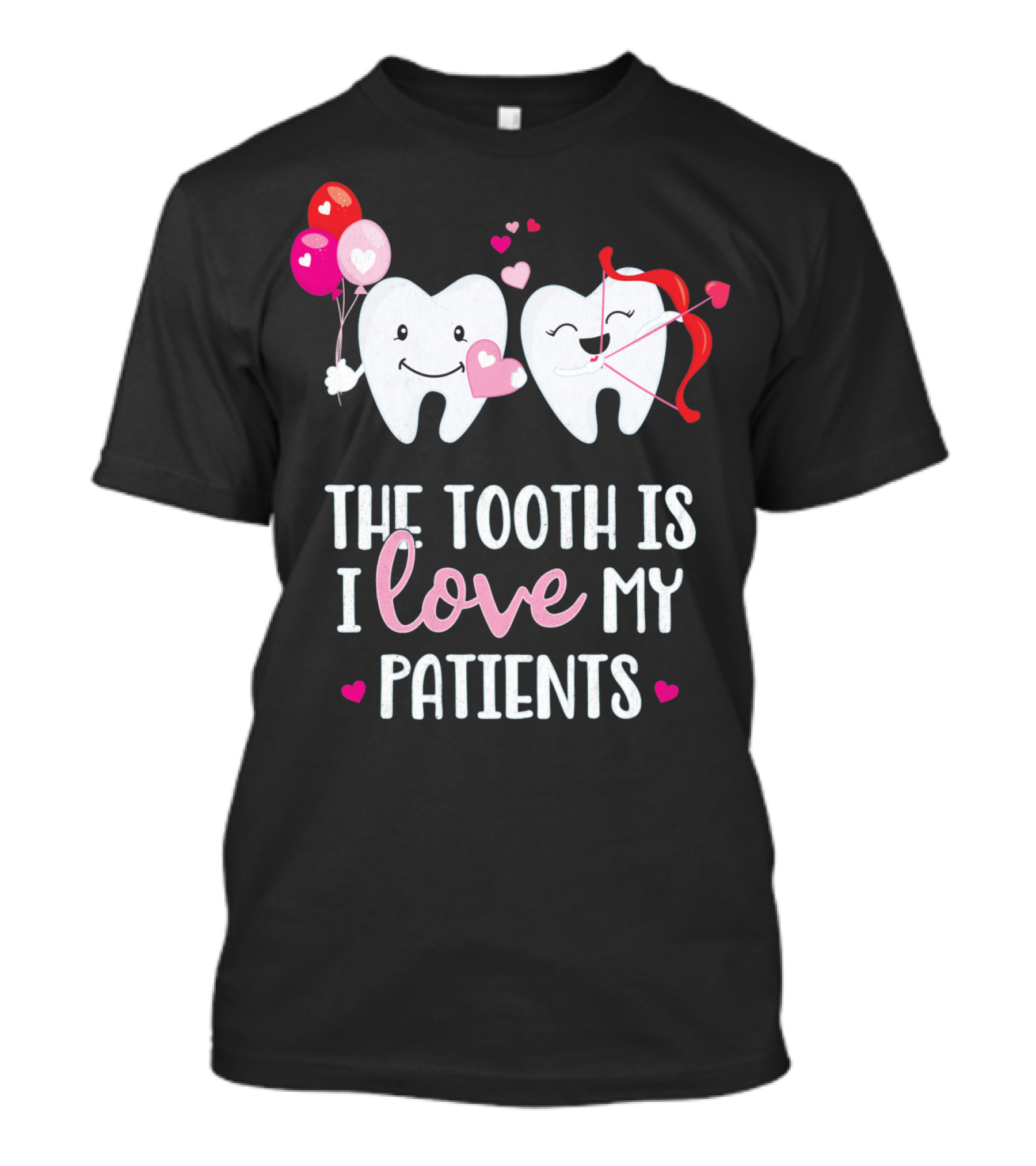 The Tooth Is I Love My Patients Dentist Heart Balloons Cupid Arrows T-Shirt