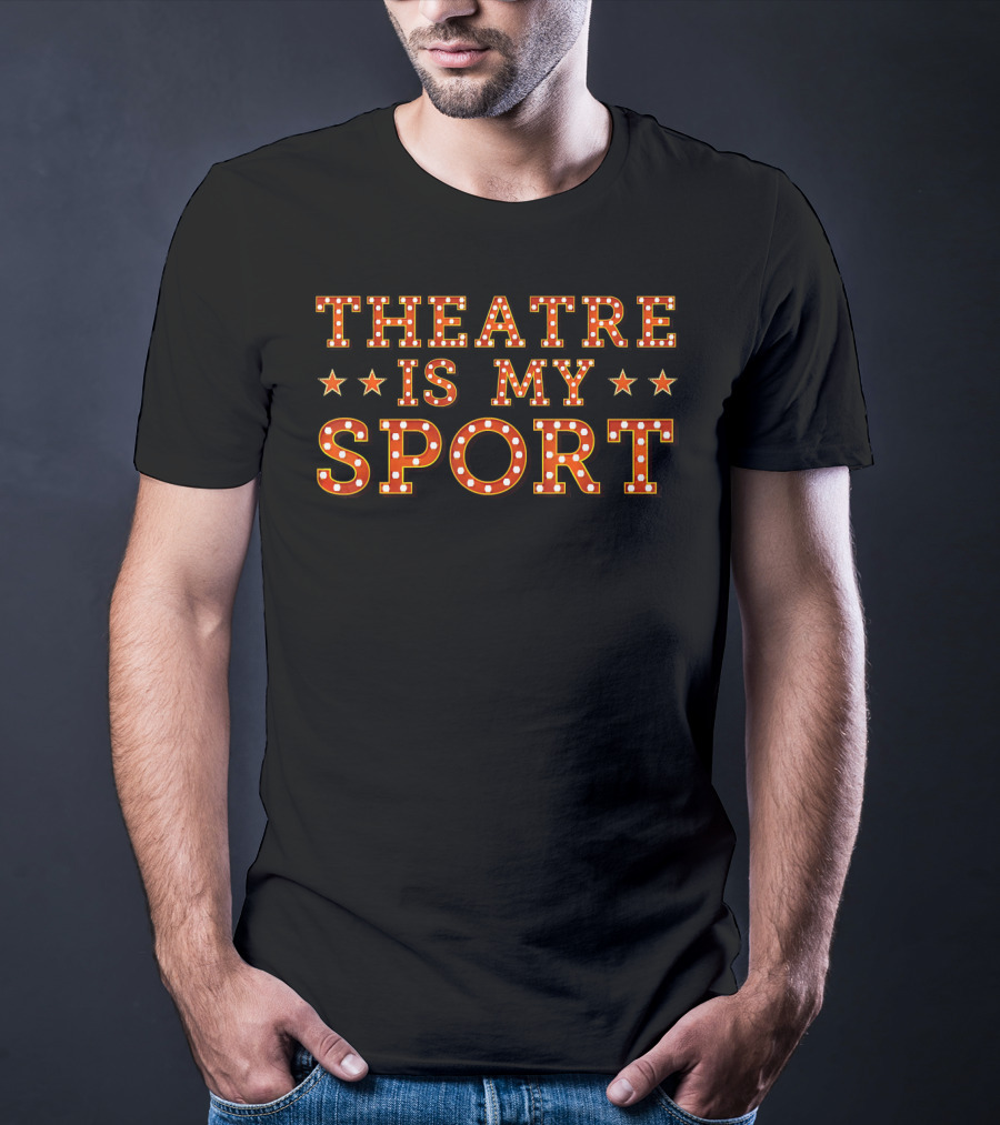 Theatre Is My Sport Actor Actress Singer T-Shirt