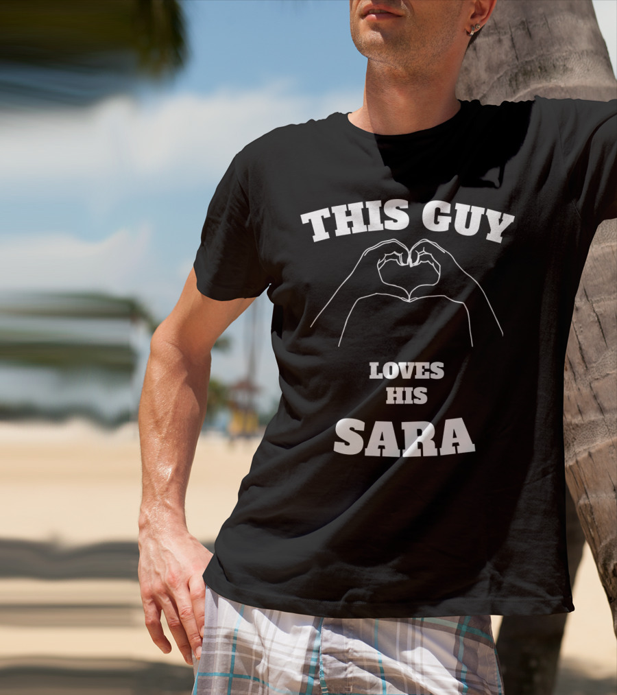 THIS GUY LOVES HIS SARA HAND HEART T-Shirt