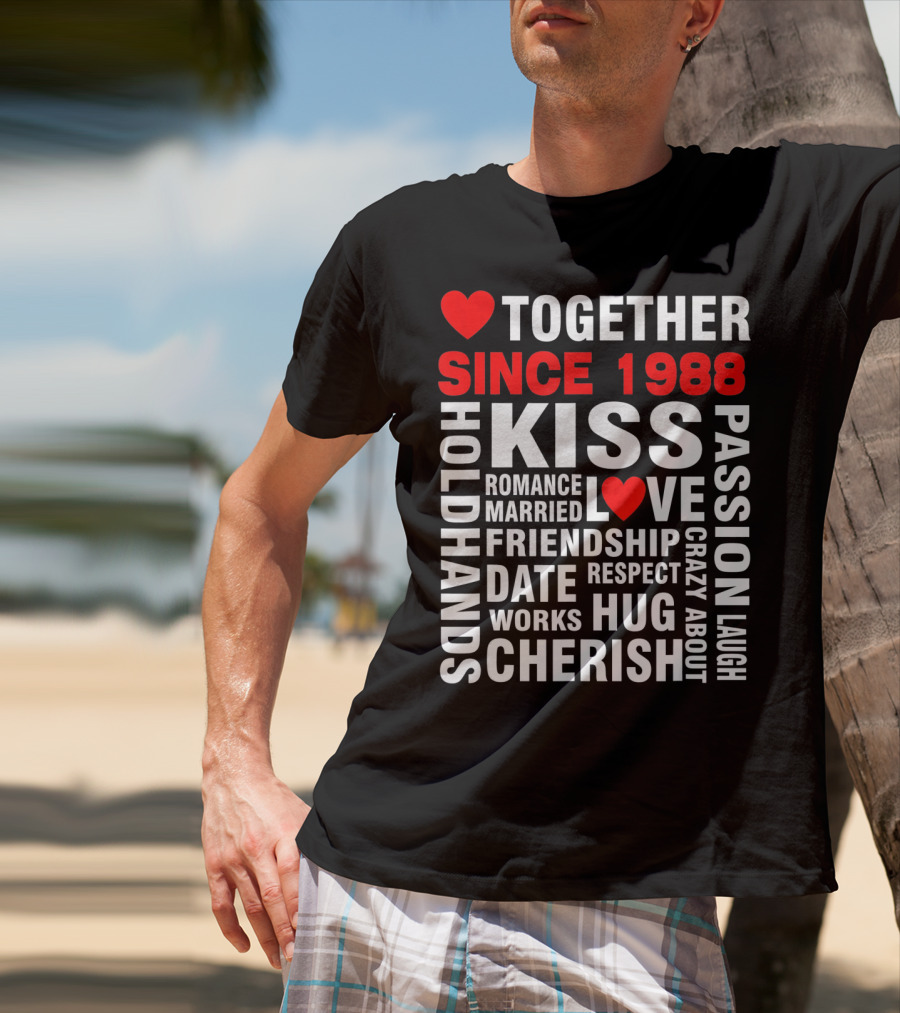 TOGETHER SINCE 1988 KISS LOVE ROMANCE VALENTINE CHERISH HUG PASSION FRIENDSHIP T-Shirt