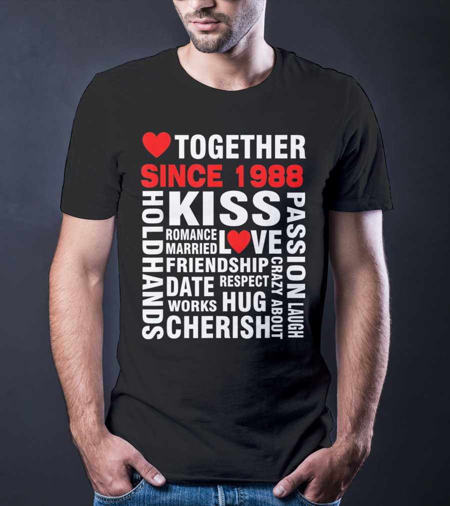 TOGETHER SINCE 1988 KISS LOVE ROMANCE VALENTINE CHERISH HUG PASSION FRIENDSHIP T-Shirt