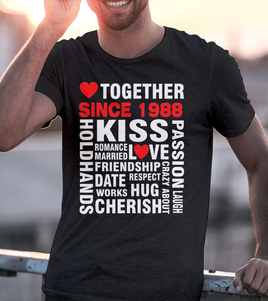 TOGETHER SINCE 1988 KISS LOVE ROMANCE VALENTINE CHERISH HUG PASSION FRIENDSHIP T-Shirt
