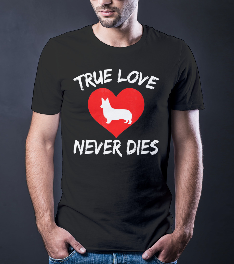 True Love Never Dies Valentines Day Corgi Heart T-Shirt