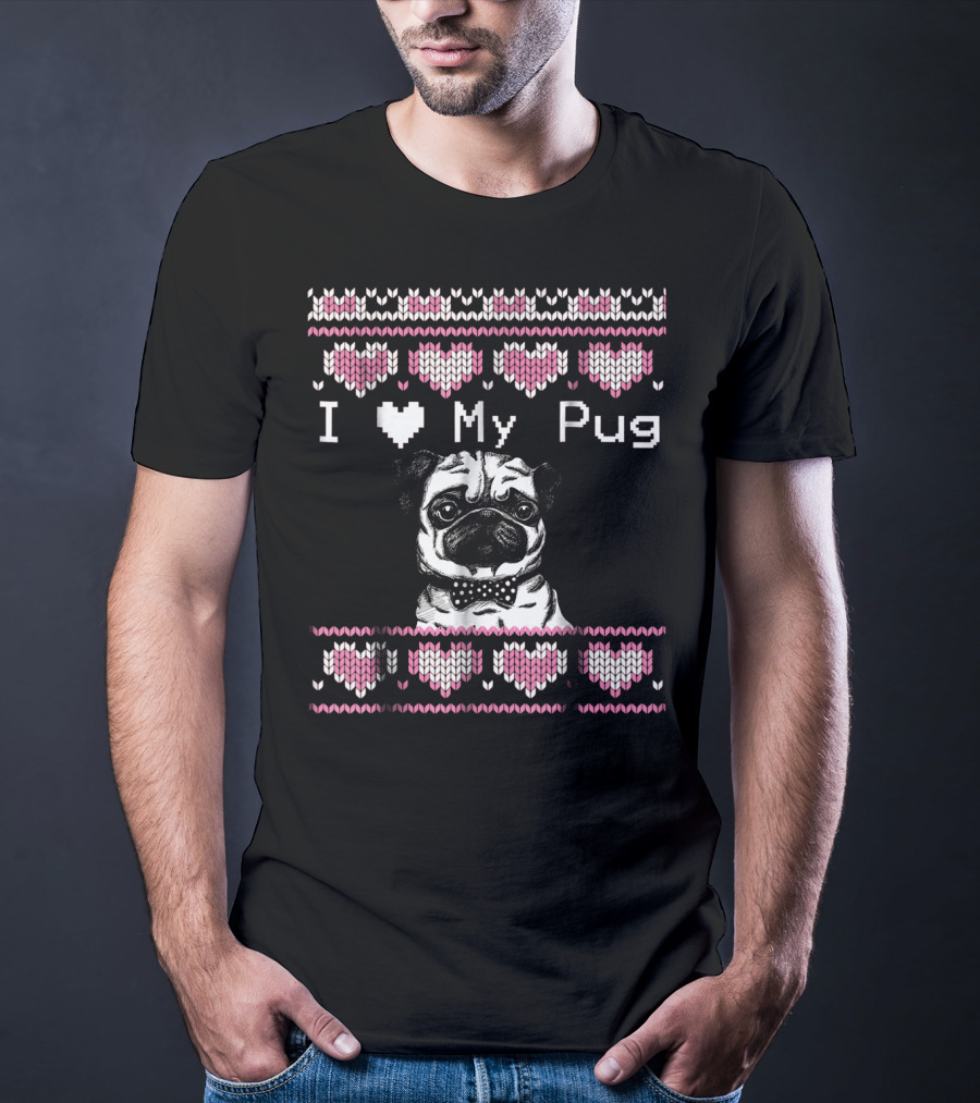 I Love My Pug Ugly Valentines Day T-Shirt