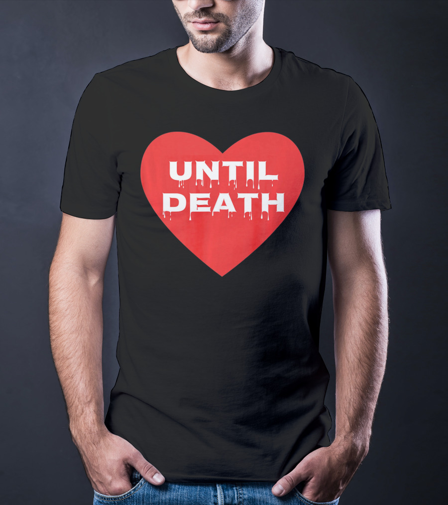 Until Death Tough Love Heart T-Shirt