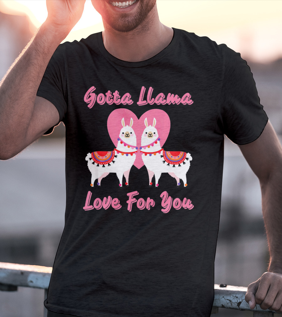 Gotta Llama Love For You Llamas Heart T-Shirt