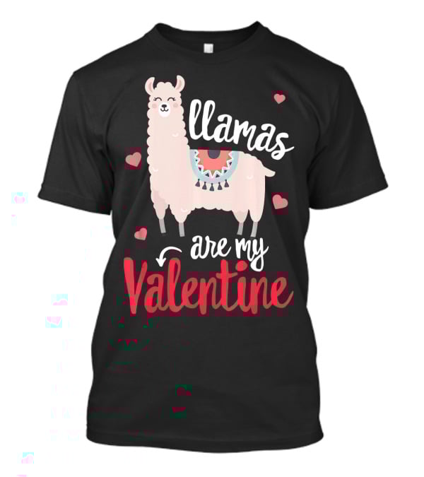 Llamas Are My Valentine Funny Valentines Hearts And Llama T-Shirt