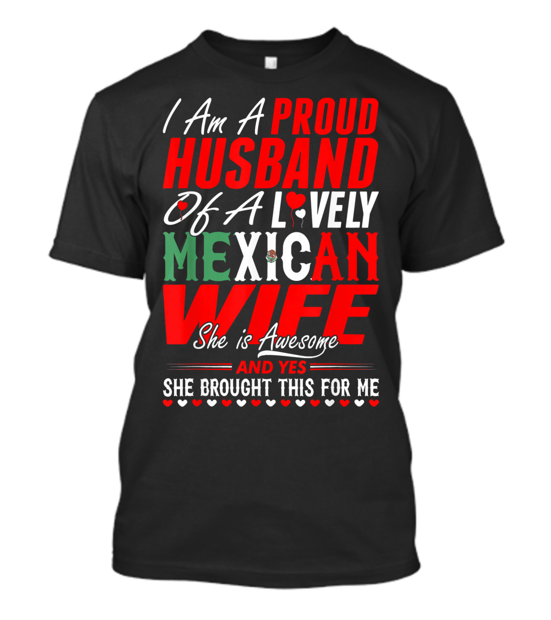 I Am A Proud Husband Of A Lovely Mexican Wife She Is Awesome And Yes She Brought This For Me T-Shirt