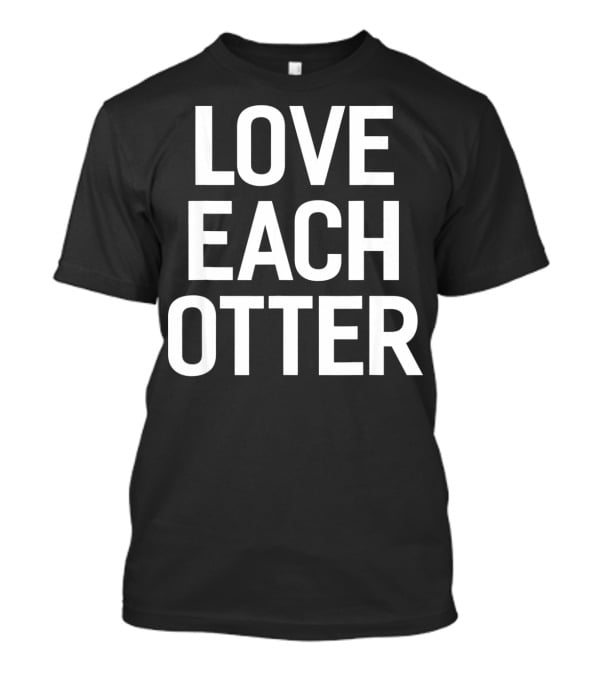 Love Each Otter Valentine T-Shirt