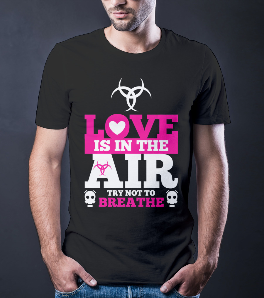 Love Is In The Air Try Not To Breathe Biohazard Skulls T-Shirt