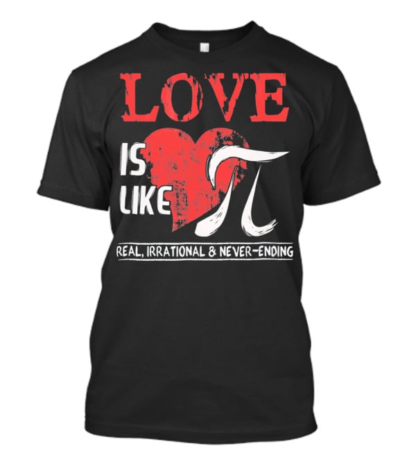 Love Is Like Pi Real Irrational Never-Ending Math Funny Cute T-Shirt