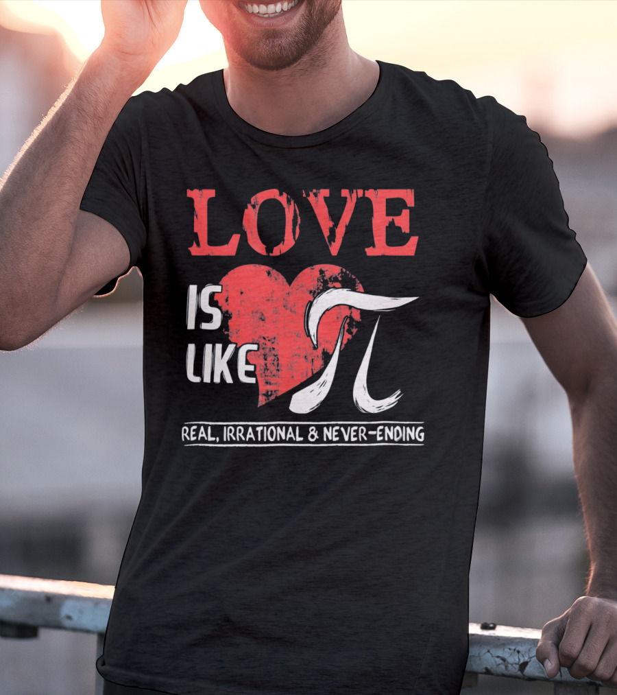 Love Is Like Pi Real Irrational Never-Ending Math Funny Cute T-Shirt