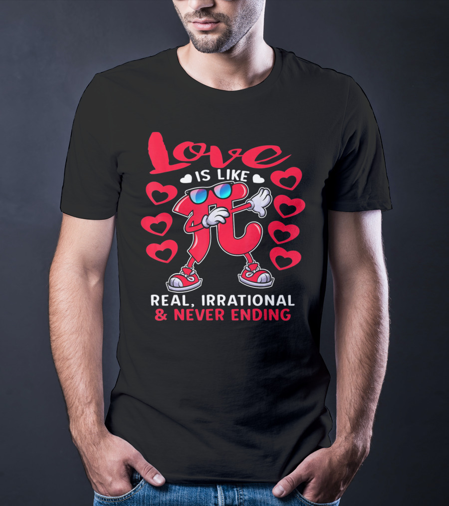 Love Is Like PI Real Irrational Never Ending Valentines Day T-Shirt