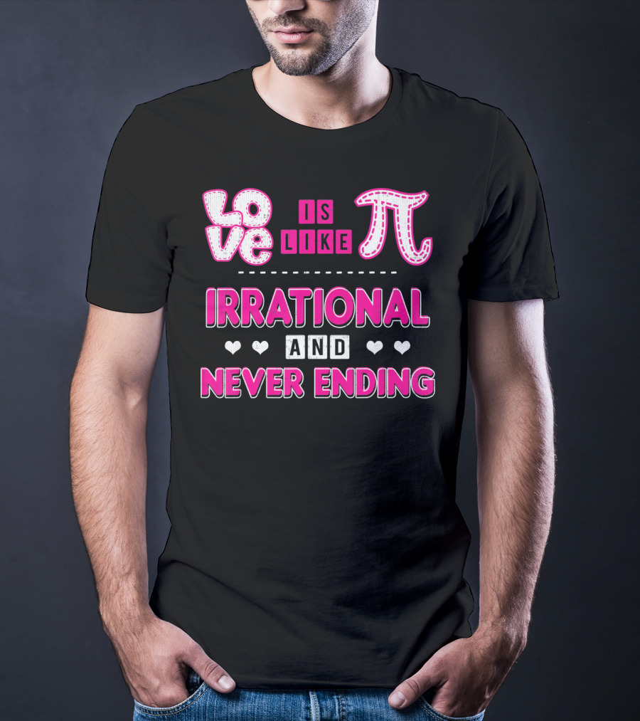 Love Is Like Pi Irrational And Never Ending T-Shirt