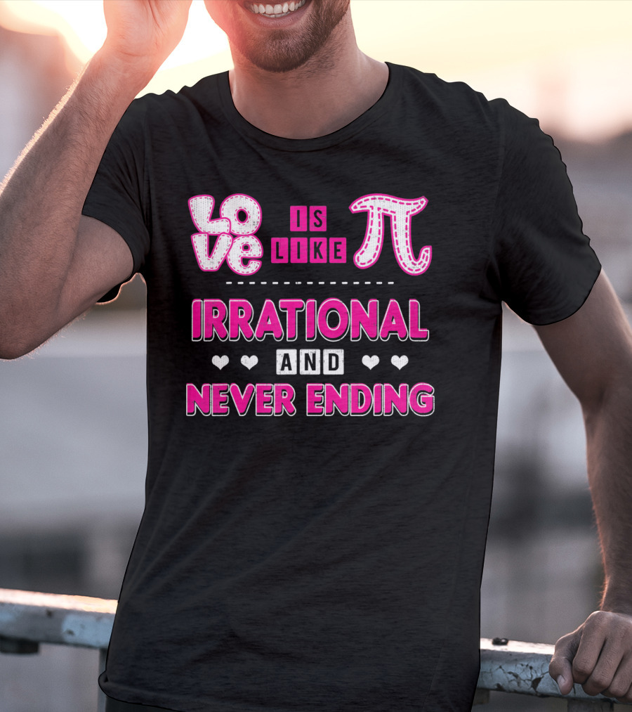 Love Is Like Pi Irrational And Never Ending T-Shirt