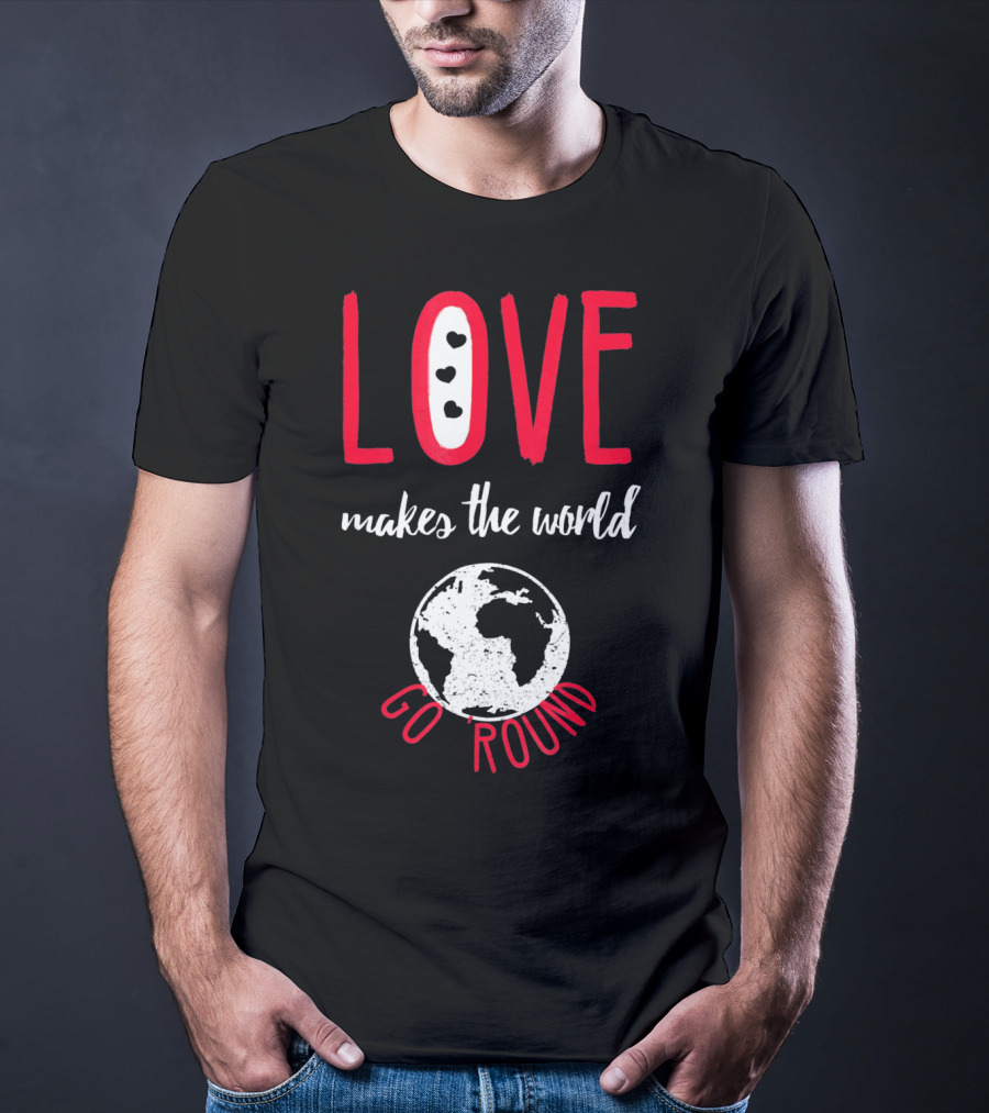 Love Makes The World Go Round Earth Heart T-Shirt
