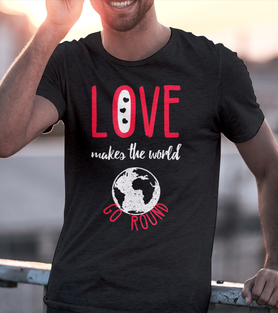 Love Makes The World Go Round Earth Heart T-Shirt