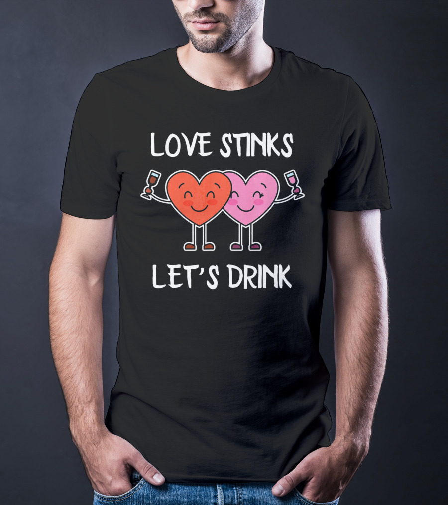 Love Stinks Let's Drink Funny Valentines Heart Toasting Glasses T-Shirt