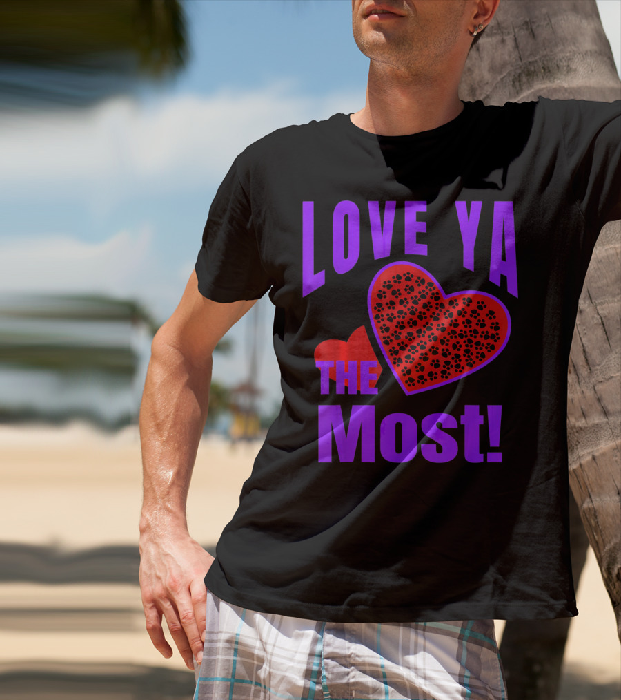 Love Ya The Most Red Heart With Dog Paw Valentine T-Shirt
