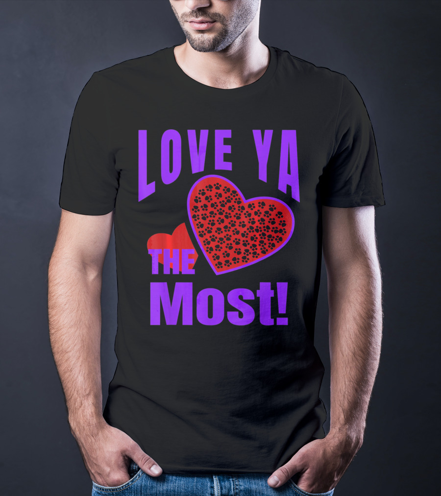 Love Ya The Most Red Heart With Dog Paw Valentine T-Shirt