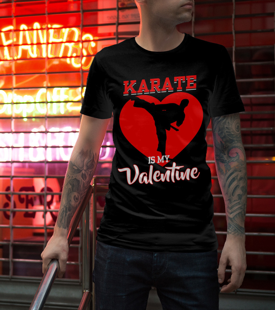 Karate Is My Valentine Martial Arts Heart T-Shirt