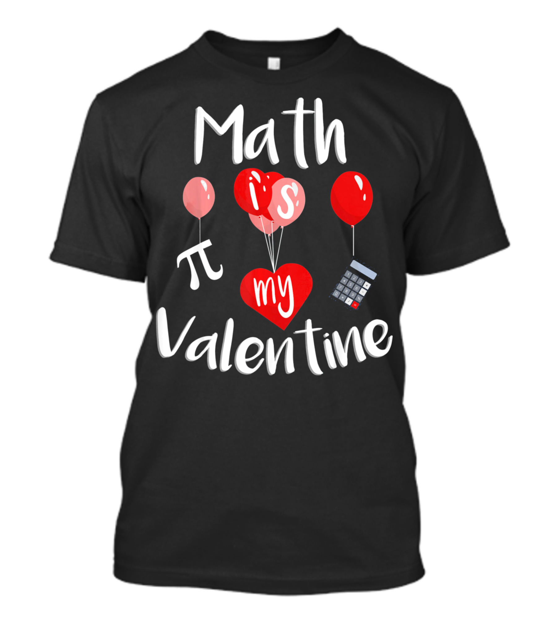 Math Is Pi My Valentine Funny Teacher Balloons Calculator T-Shirt