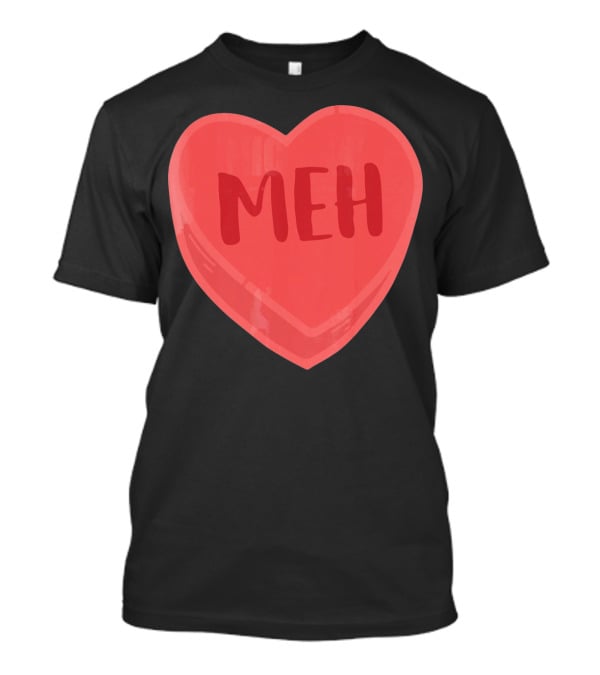 Meh Candy Heart Funny Sarcastic Valentine's Humor T-Shirt