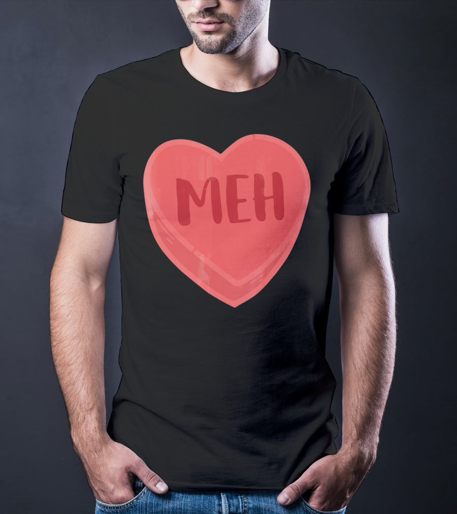 Meh Candy Heart Funny Sarcastic Valentine's Humor T-Shirt