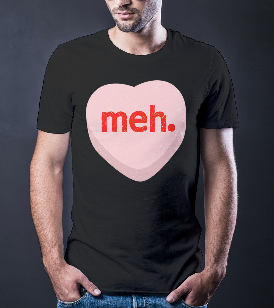 Meh Heart Anti Valentine Candy Heart T-Shirt