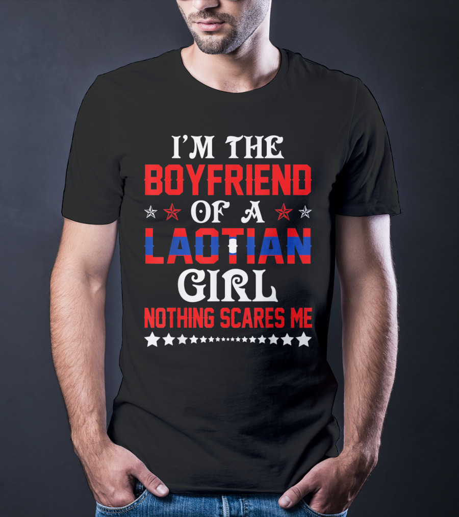 I'm The Boyfriend Of A Laotian Girl Nothing Scares Me T-Shirt