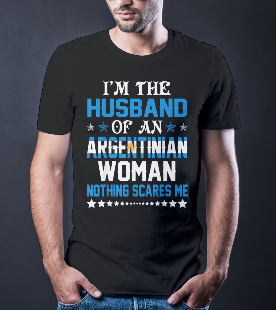 Husband Of An Argentinian Woman Nothing Scares Me T-Shirt