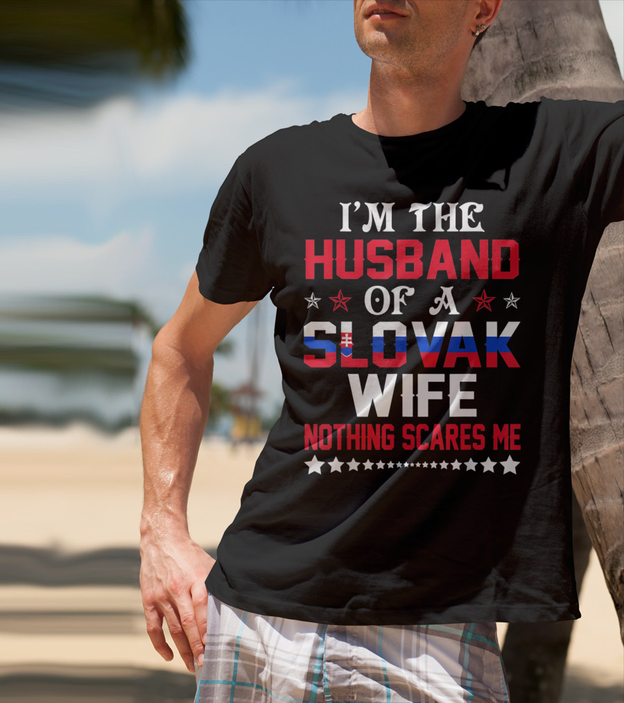 I'm The Husband Of A Slovak Wife Nothing Scares Me T-Shirt