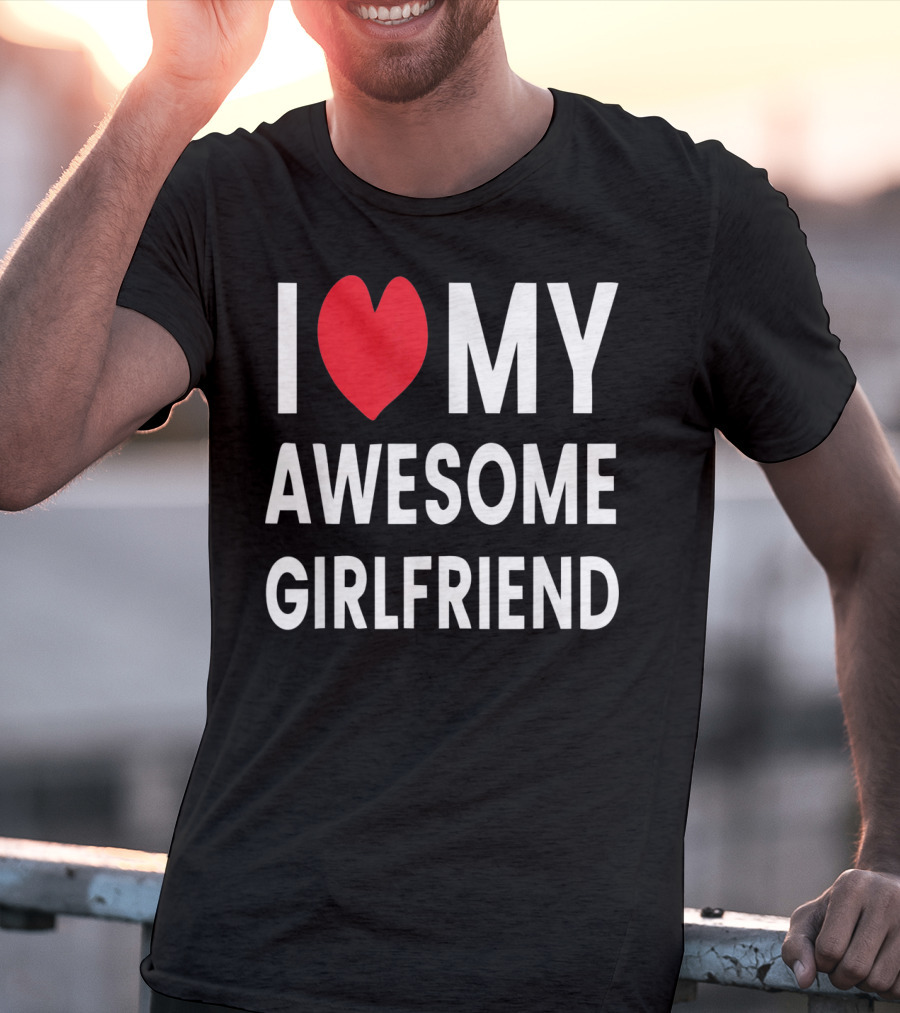 I Love My Awesome Girlfriend Romantic T-Shirt