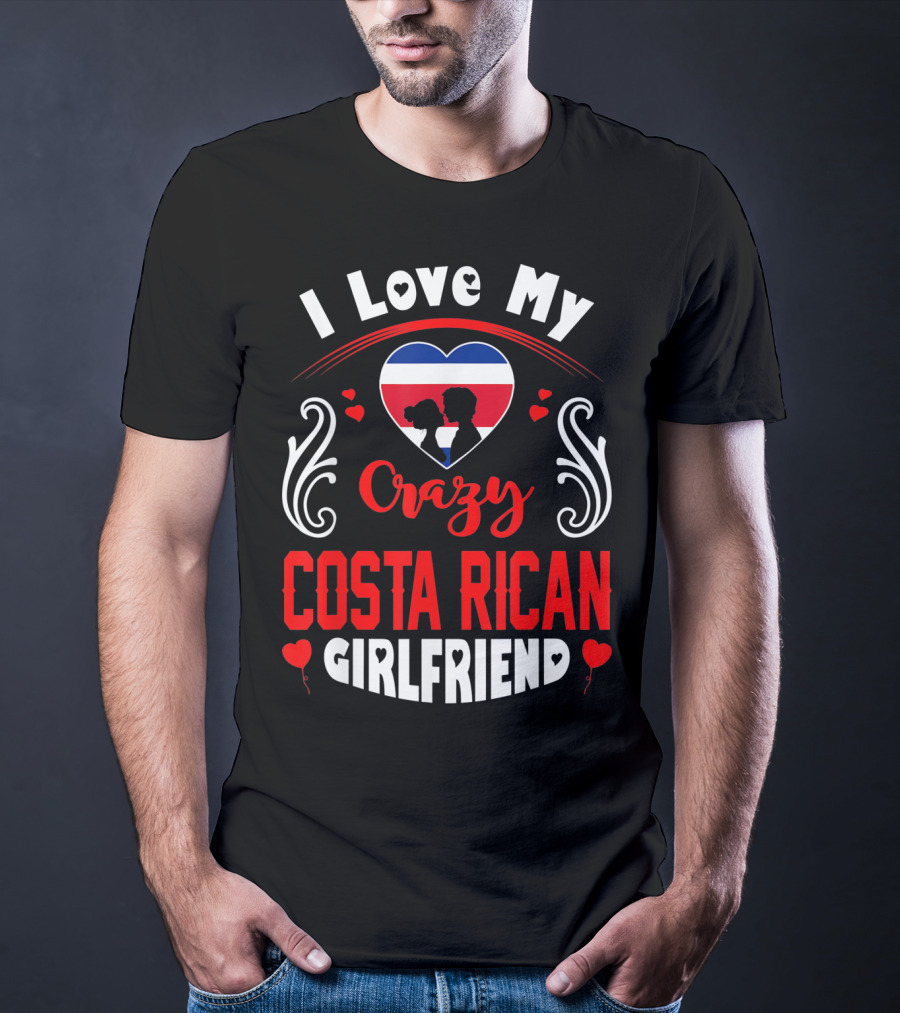 I Love My Crazy Costa Rican Girlfriend Heart T-Shirt