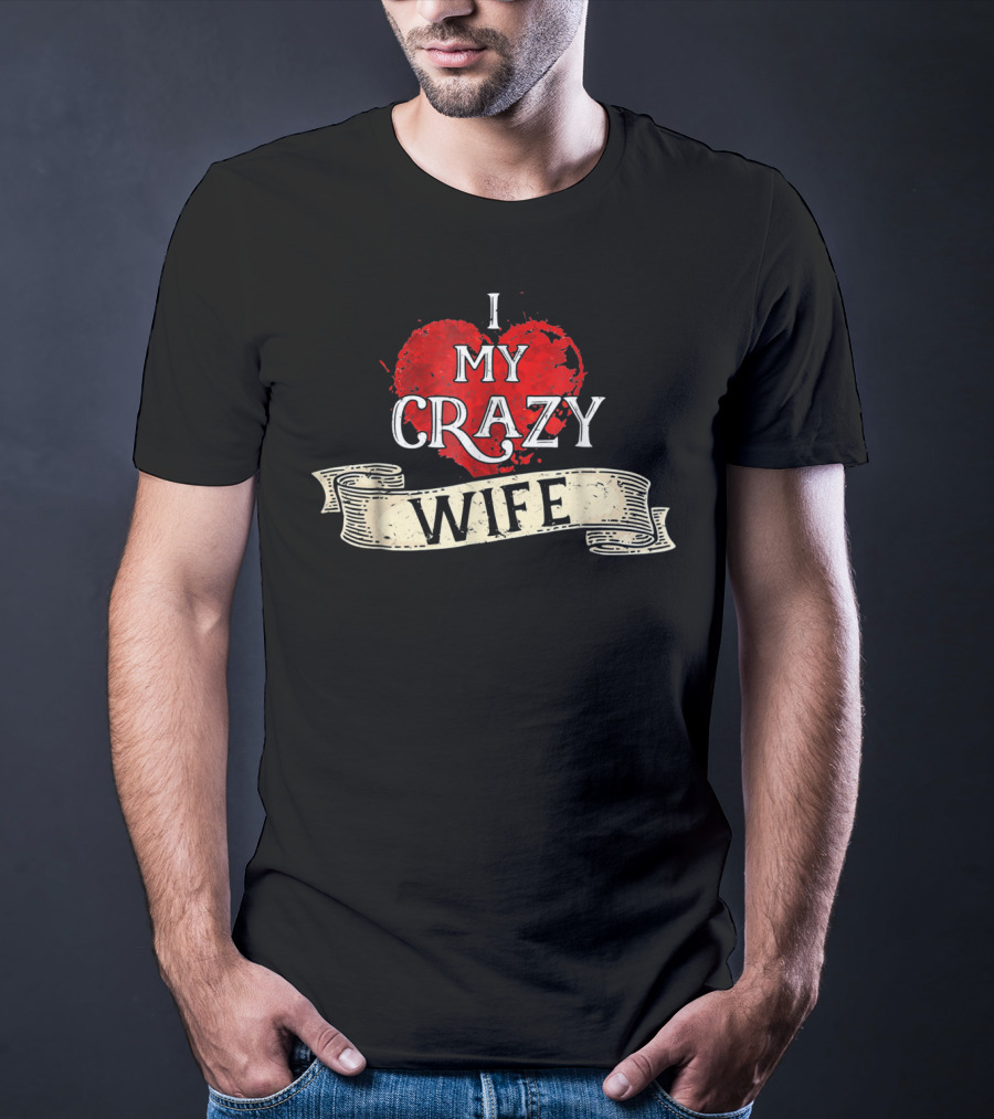 I Love My Crazy Wife Heart Banner T-Shirt