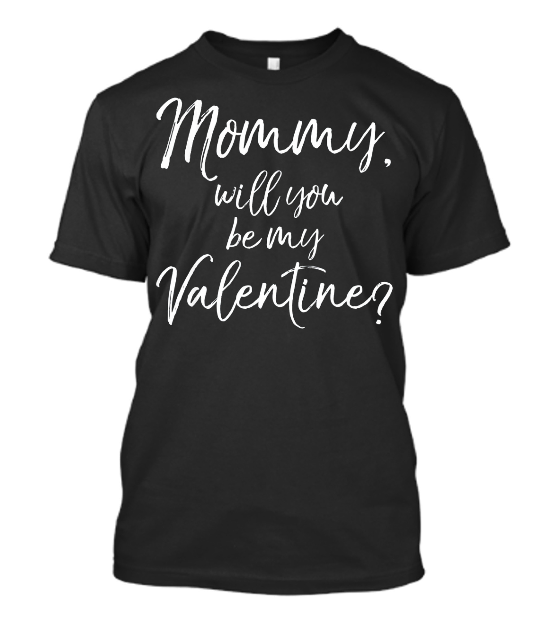 Mommy Will You Be My Valentine? T-Shirt