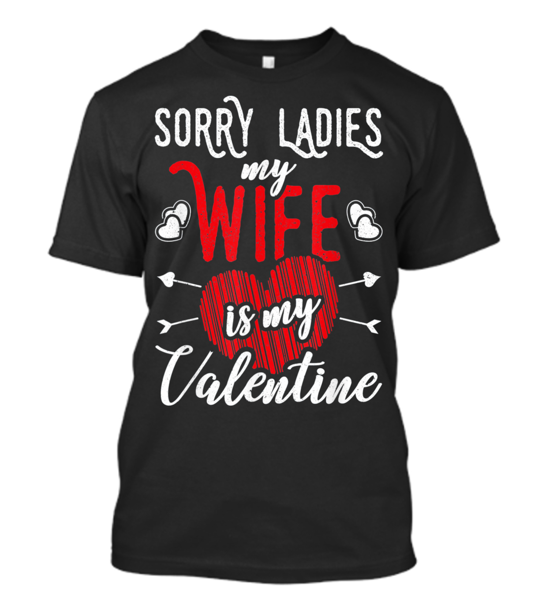 Sorry Ladies My Wife Is My Valentine With Hearts And Arrows T-Shirt