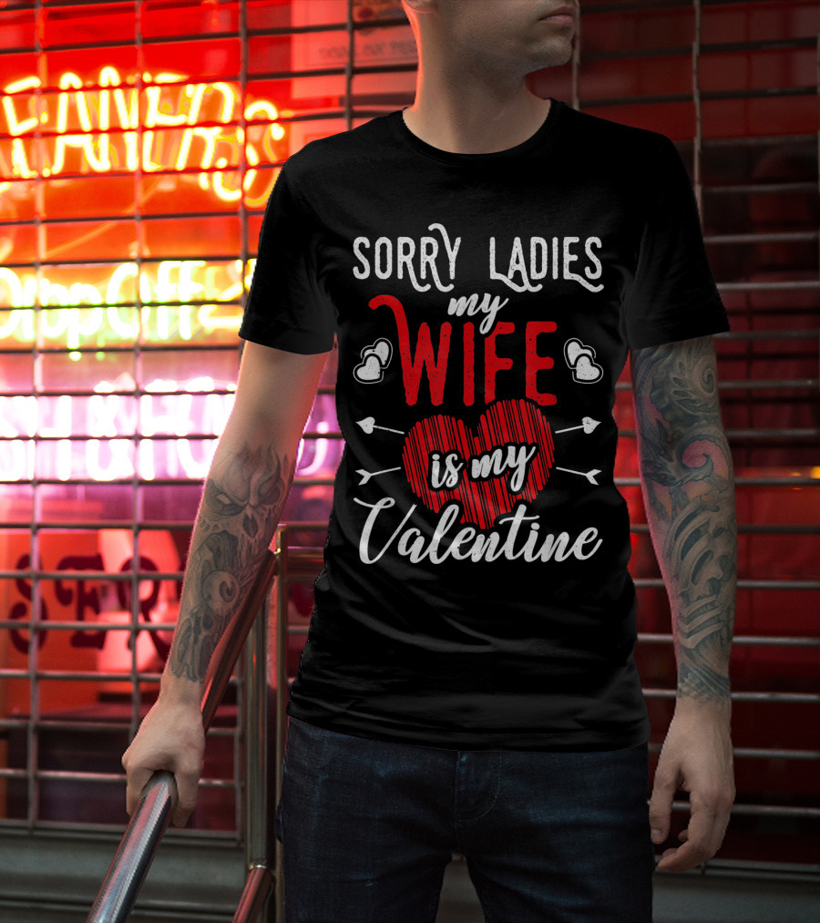 Sorry Ladies My Wife Is My Valentine With Hearts And Arrows T-Shirt