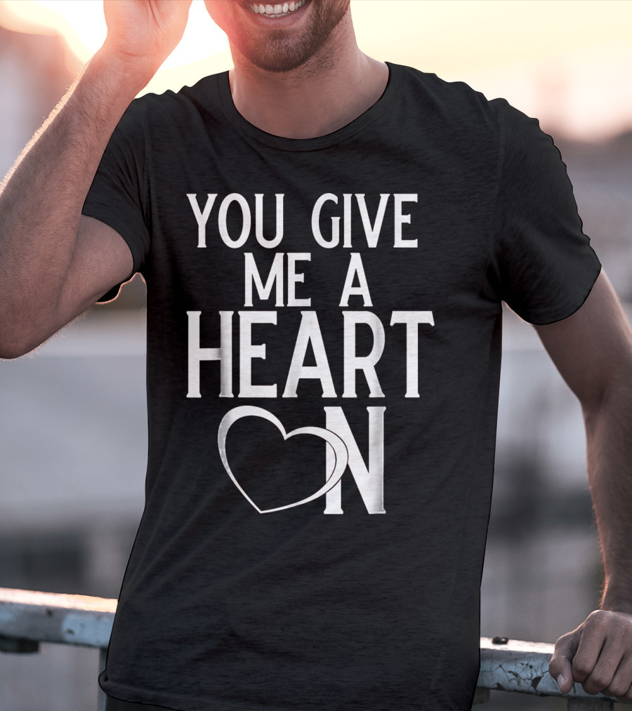You Give Me A Heart On Mens Valentines Day T-Shirt