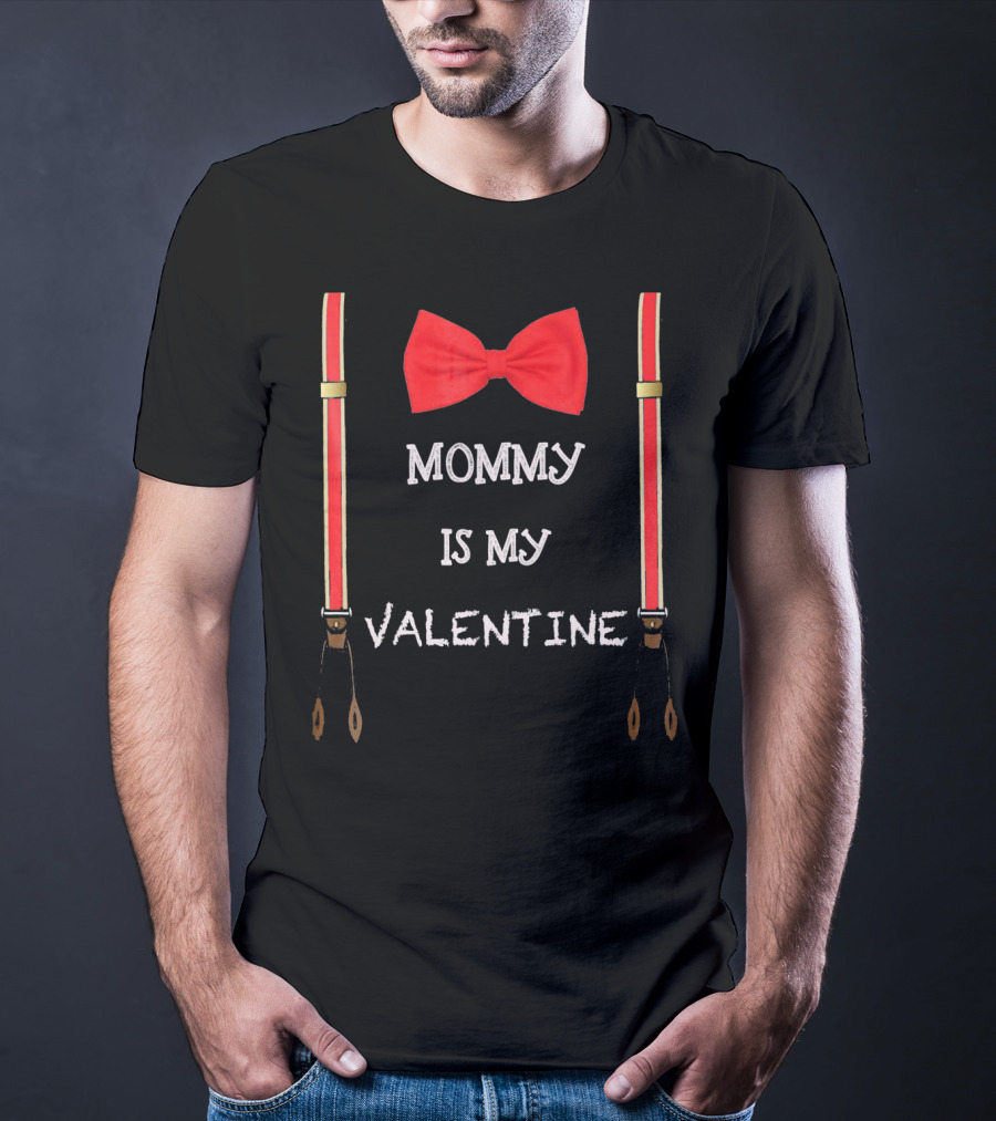 Mommy Is My Valentine Red Bow Tie And Suspenders T-Shirt