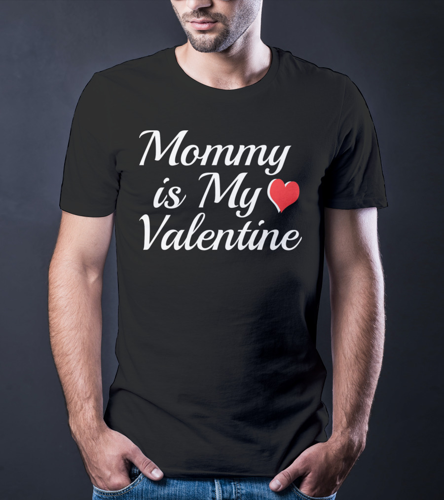 Mommy Is My Valentine Heart Design Valentine Day T-Shirt