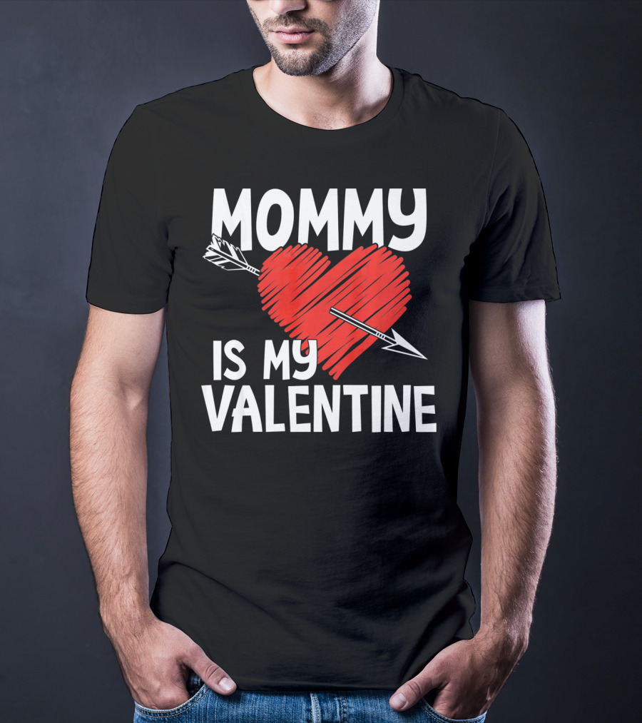 MOMMY IS MY VALENTINE Heart With Arrow T-Shirt