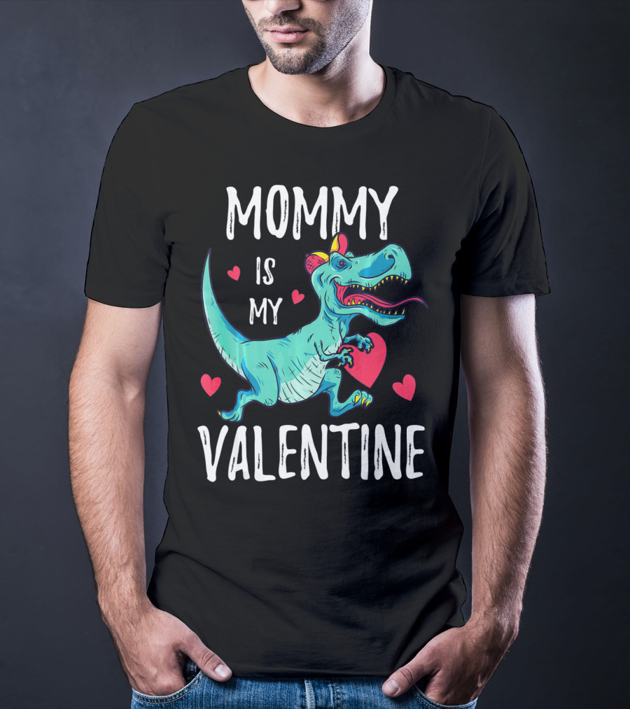 MOMMY IS MY VALENTINE DINOSAUR HEARTS VALENTINES T-Shirt